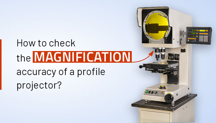How to check the magnification accuracy of a profile projector?